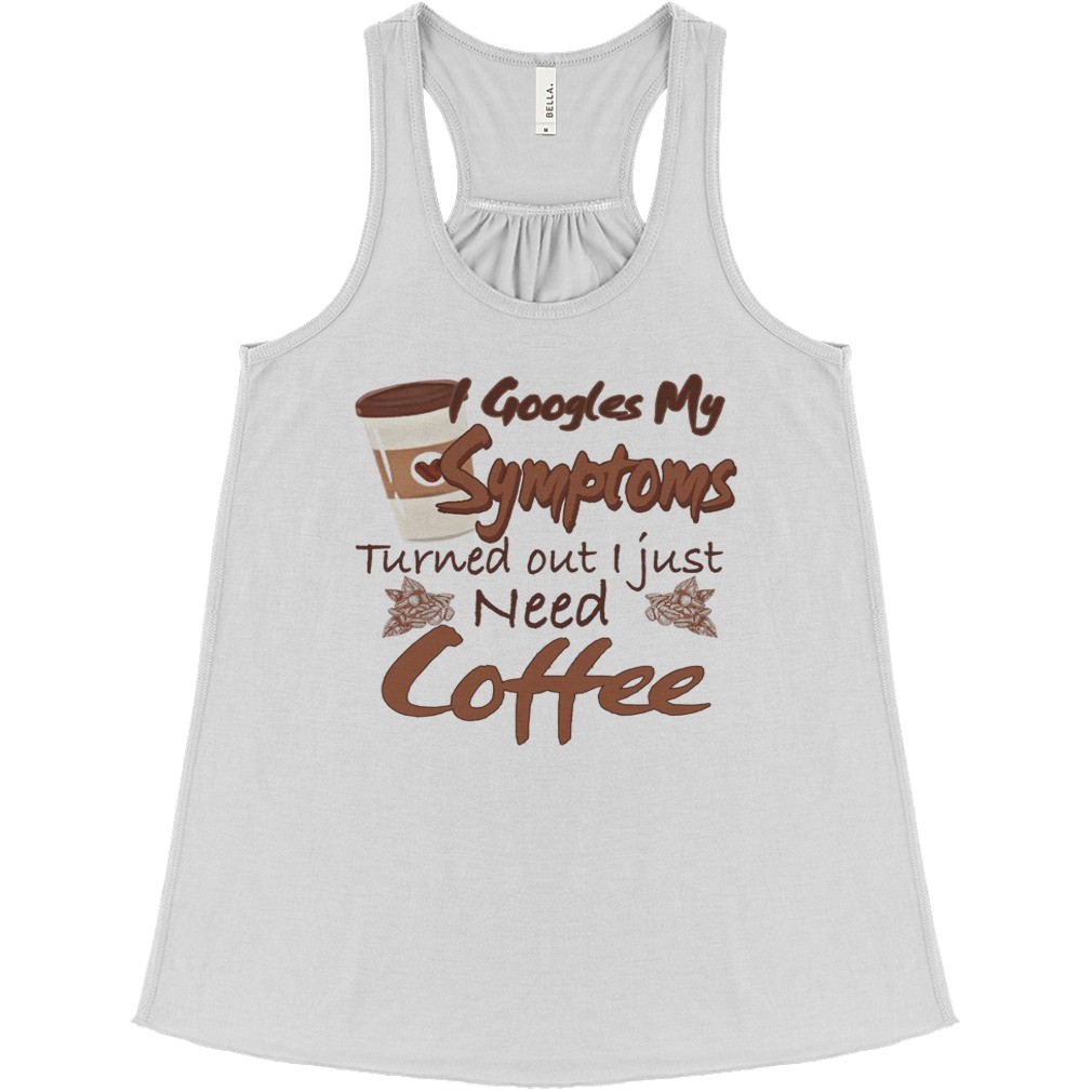 Googles My Symptoms Turned Out I Just Need Coffee shirt 2
