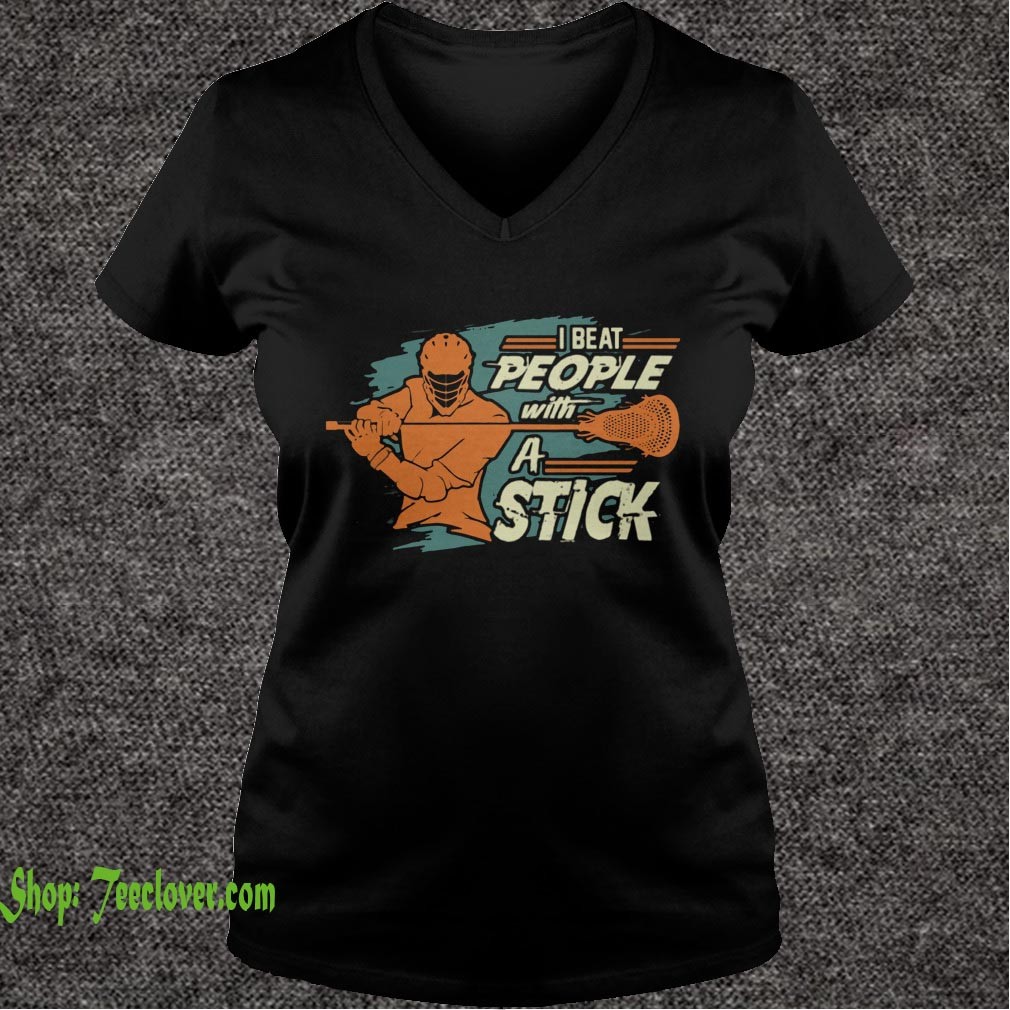 I Beat People With A Stick Lacrosse T-