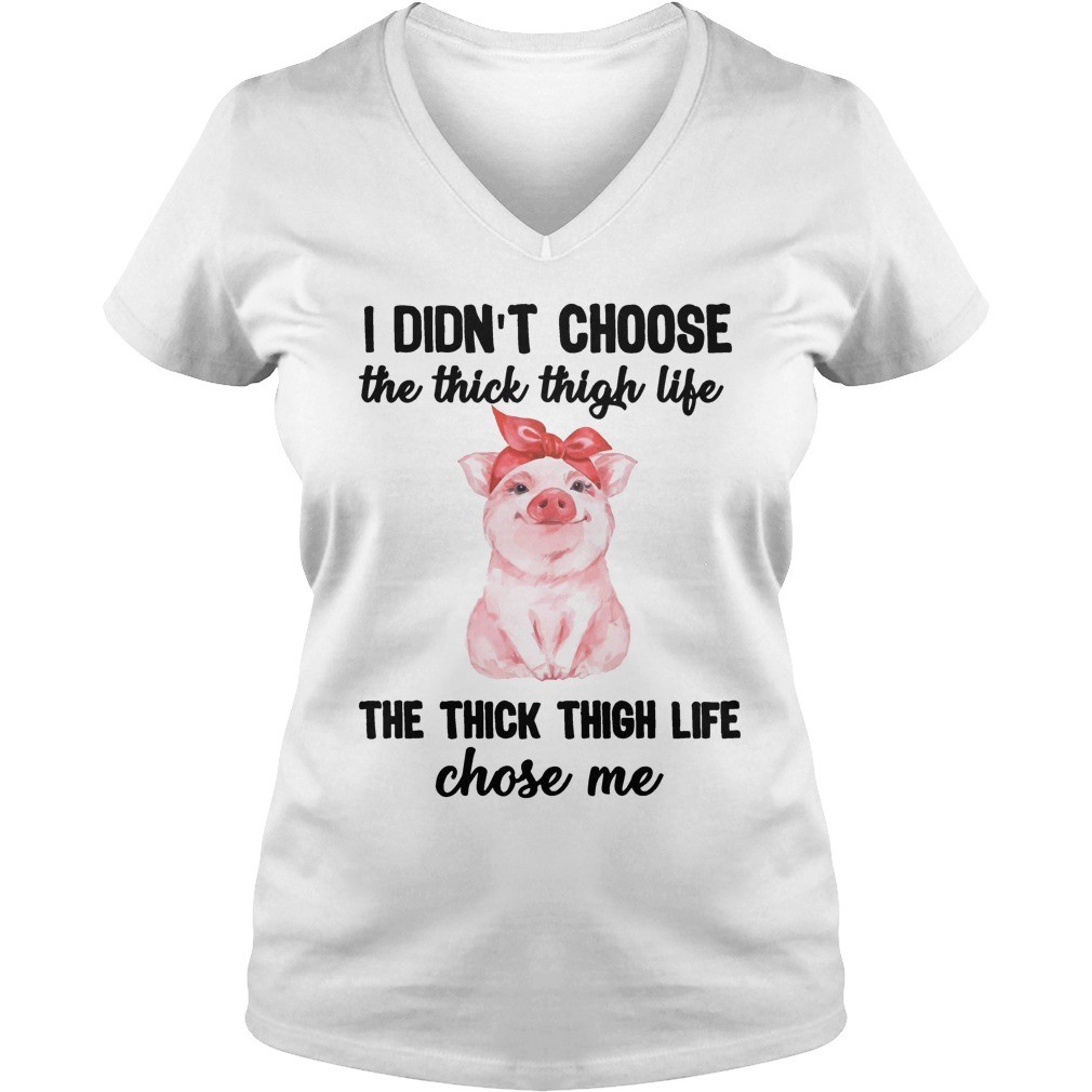 I Didnt Choose The Thick Thigh Life The Thick Thigh Life Chose Me T Shirt 12