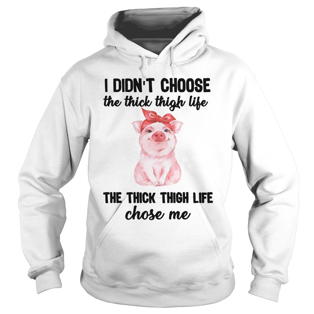 I Didnt Choose The Thick Thigh Life The Thick Thigh Life Chose Me T Shirt 13