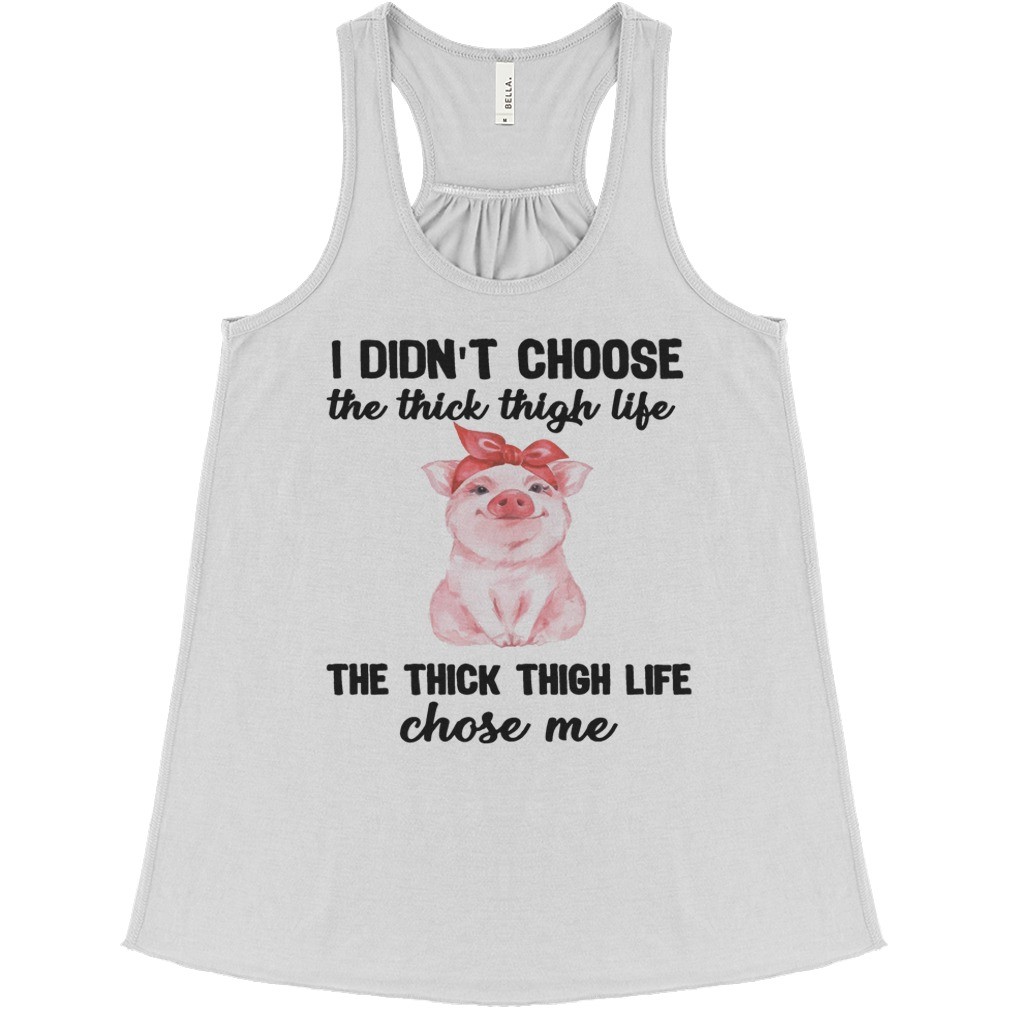I Didnt Choose The Thick Thigh Life The Thick Thigh Life Chose Me T Shirt 7
