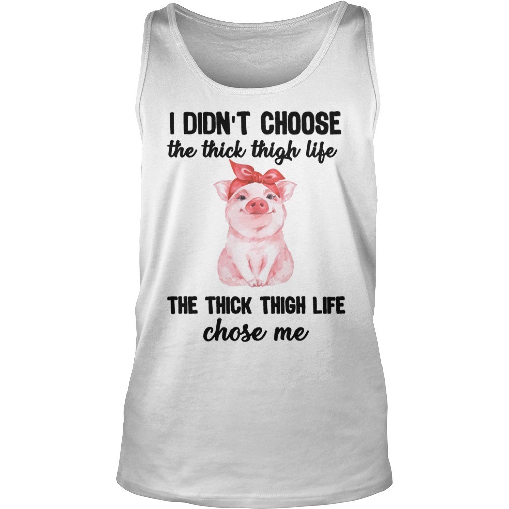 I Didnt Choose The Thick Thigh Life The Thick Thigh Life Chose Me T Shirt 9