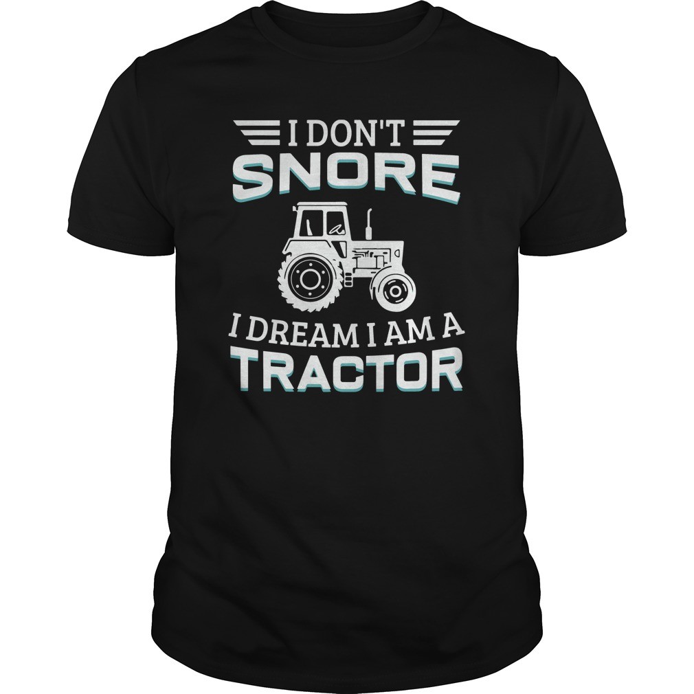 I Don't Snore I Dream I Am A Tractor T-