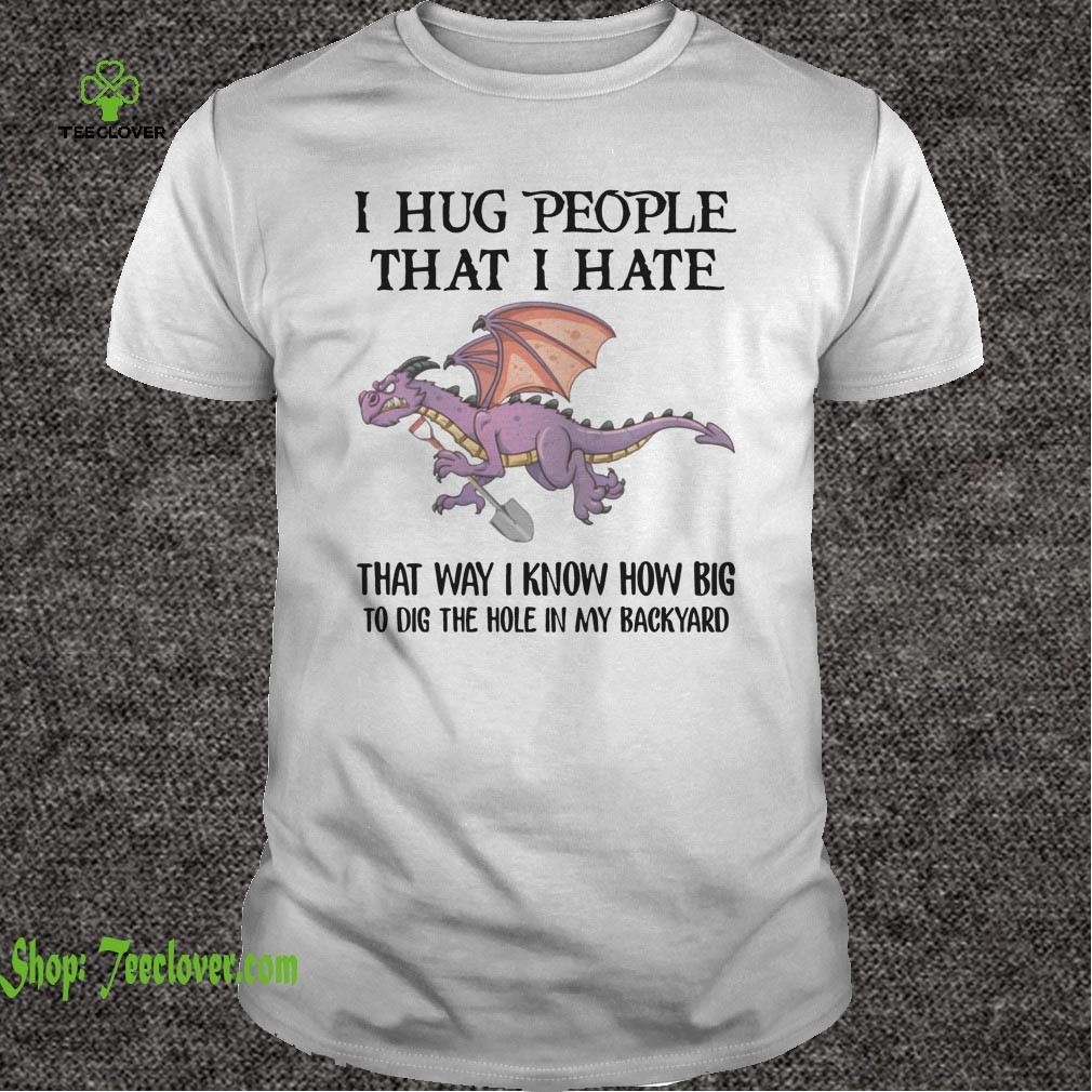 I Hug People That I Hate Funny Gift For Dragon Lover