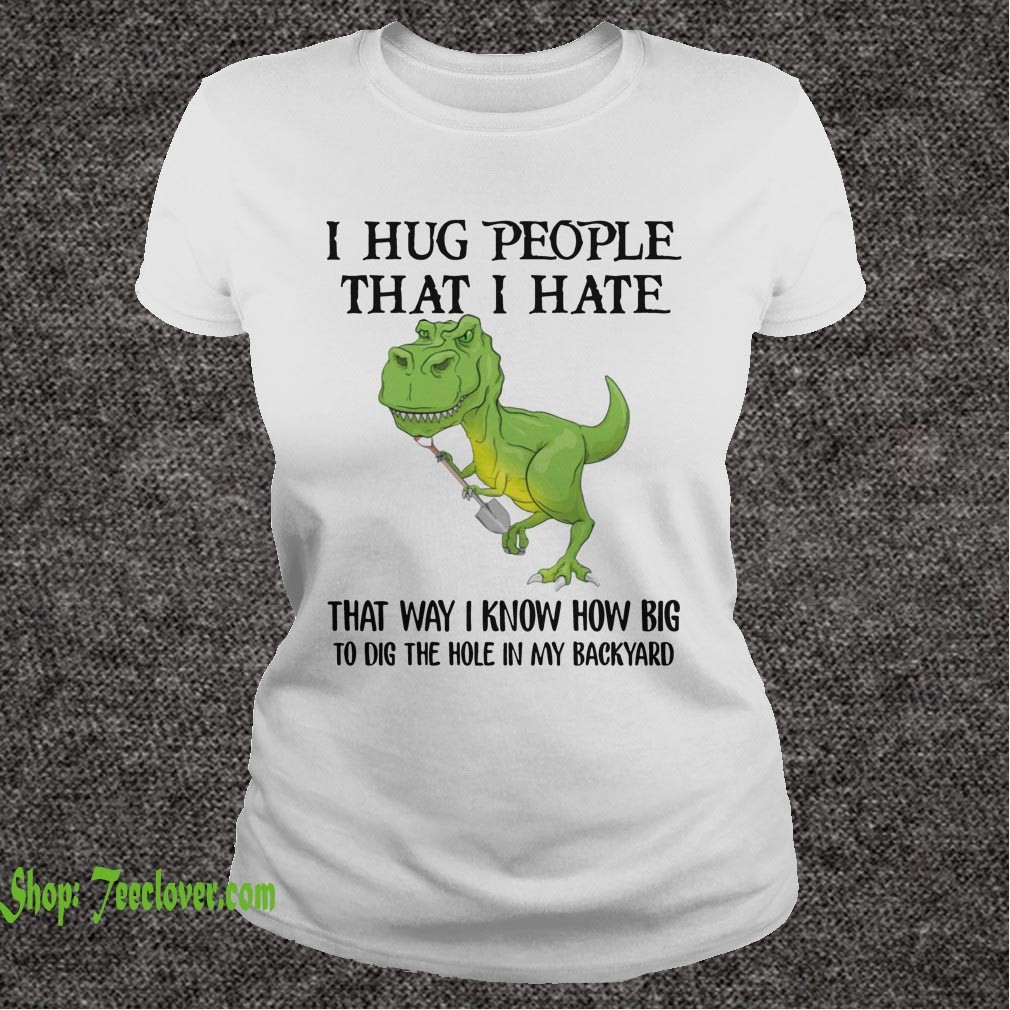 I Hug People That I Hate Funny Gift T-