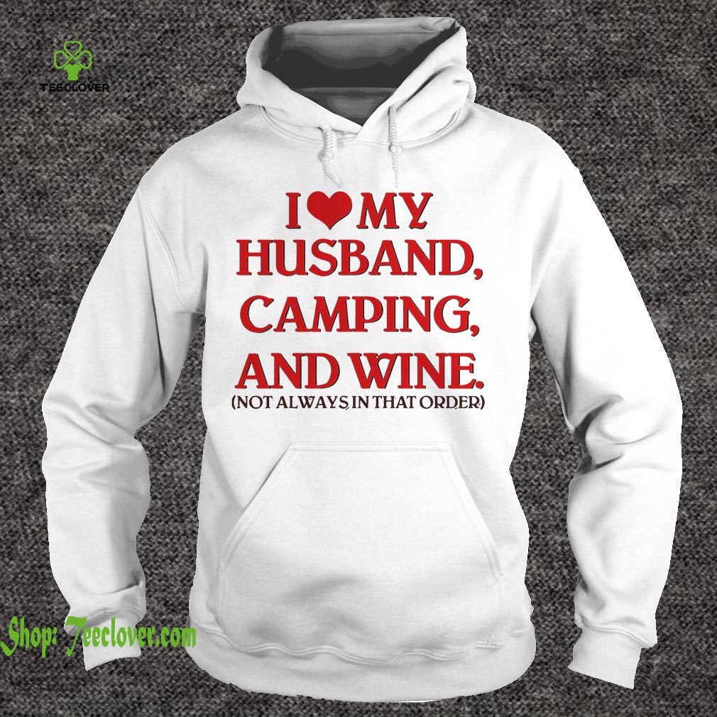I Love My Husband Camping And Wine Not Always In That Order shirt