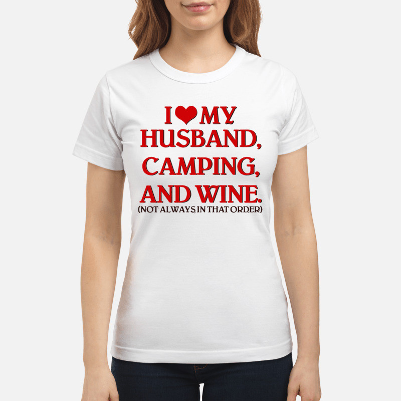 I Love My Husband Camping And Wine Not Always In That Order shirt 7