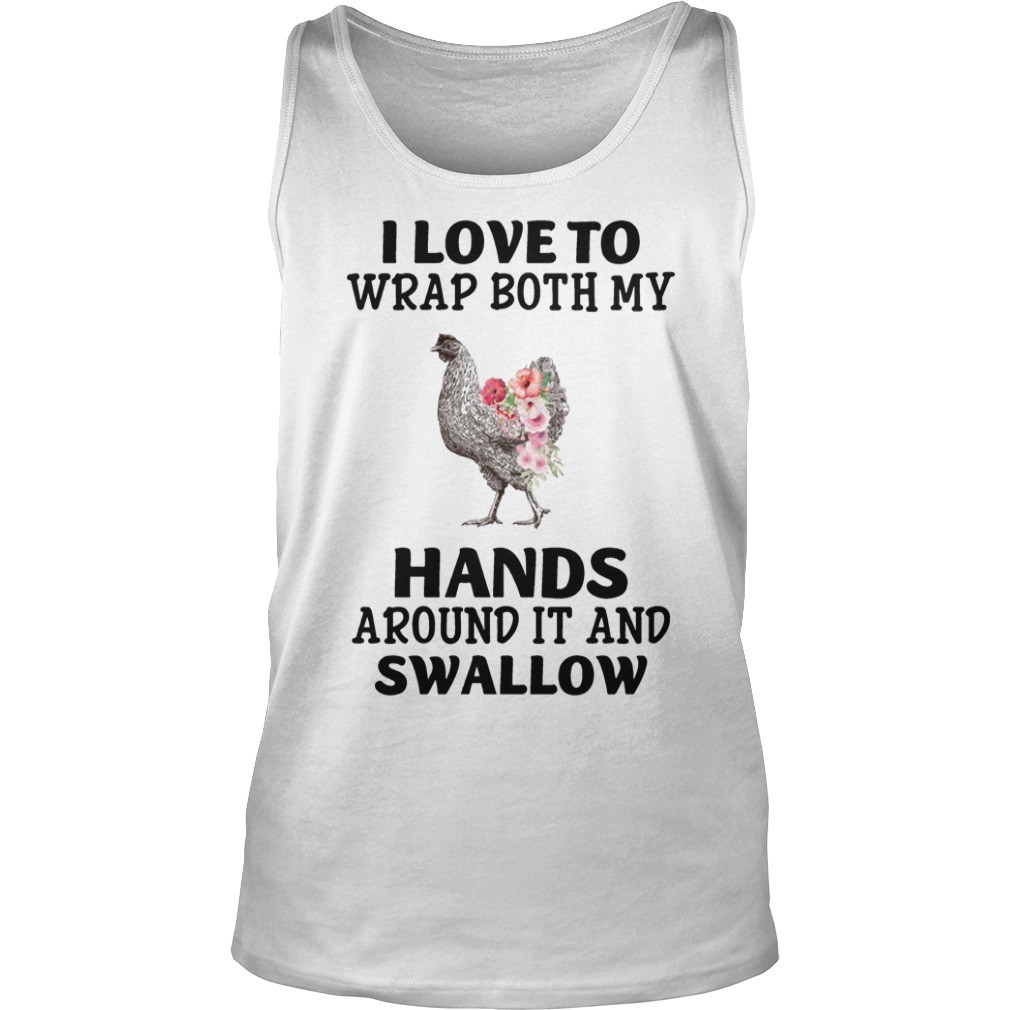 I Love To Wrap Both My Hands Around It And Swallow T Shirt 3