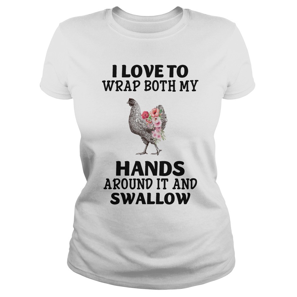 I Love To Wrap Both My Hands Around It And Swallow T Shirt 9