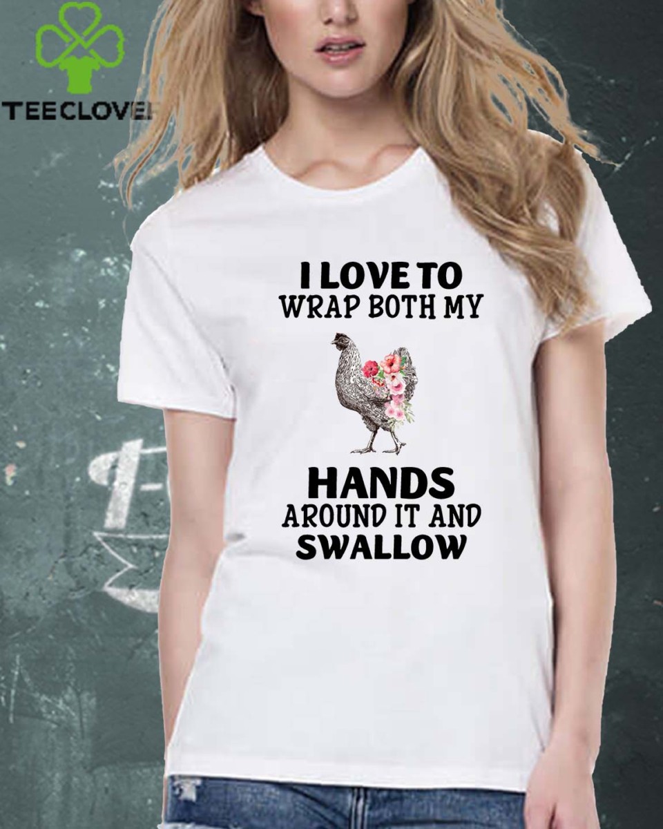 I Love To Wrap Both My Hands Around It And Swallow T Shirt