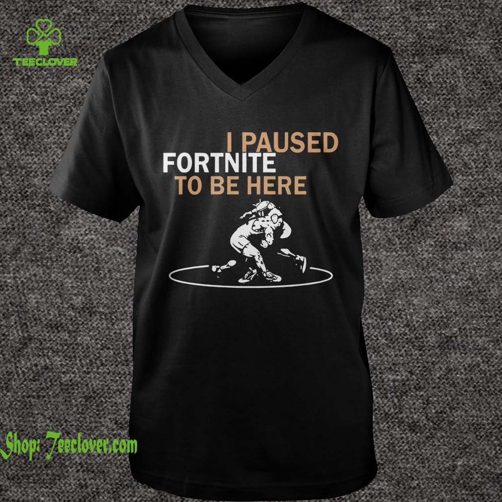 I Paused Fortnite To Be Here T shirts 6