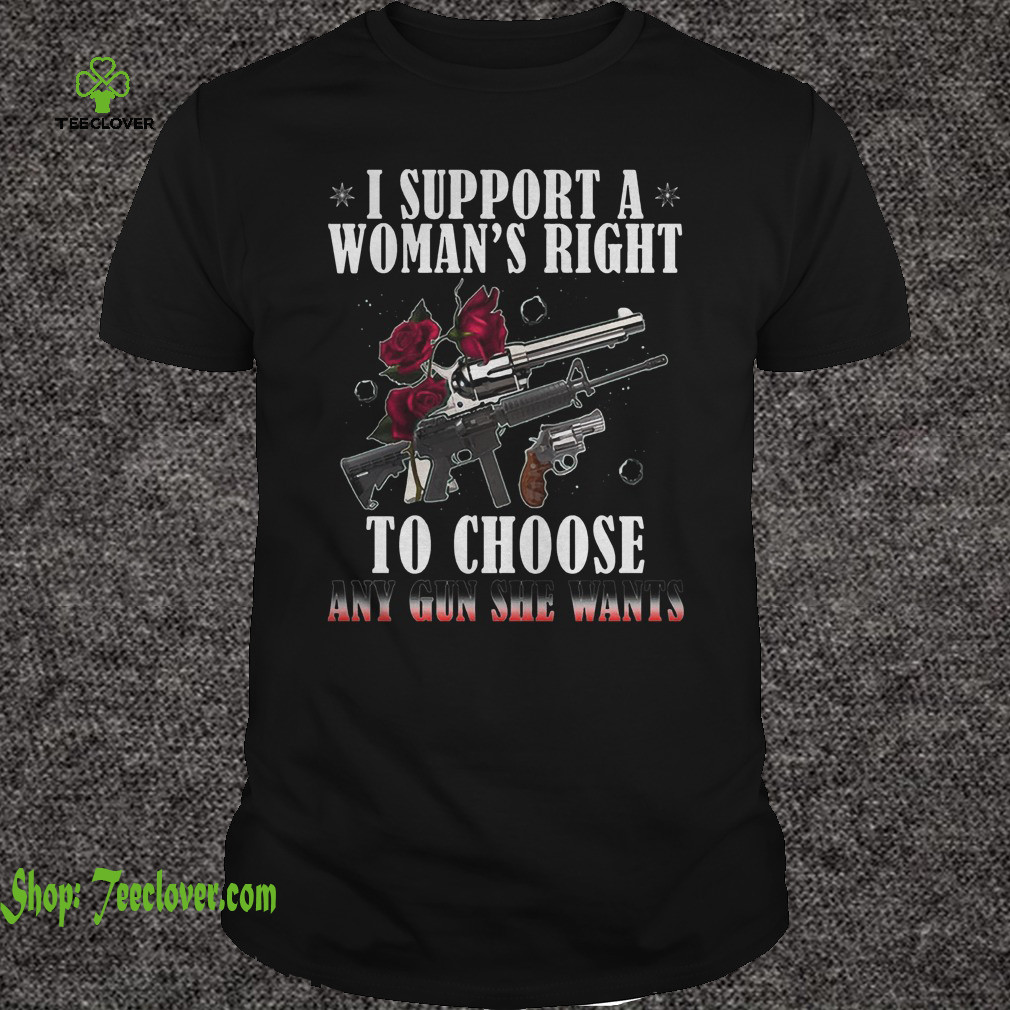 I Support A Woman's Right To Choose Any Gun She Wants Roses
