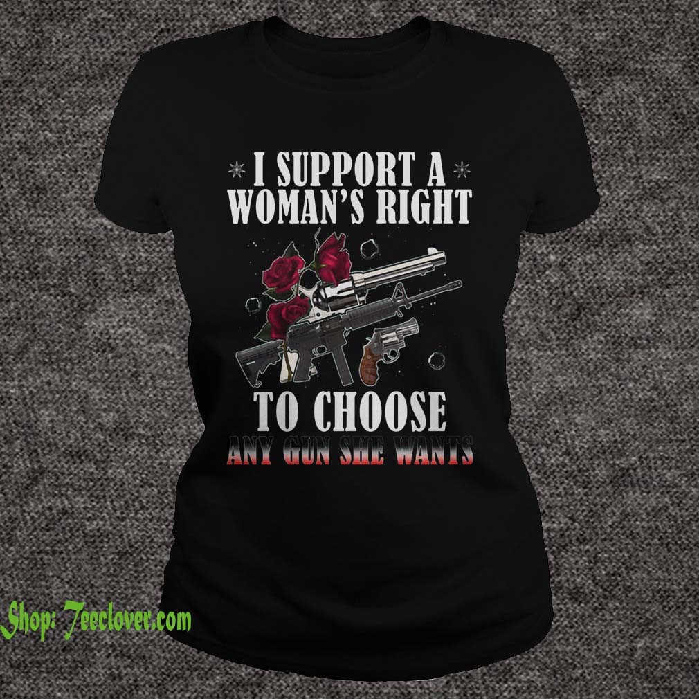 I Support A Woman's Right To Choose Any Gun She Wants Roses