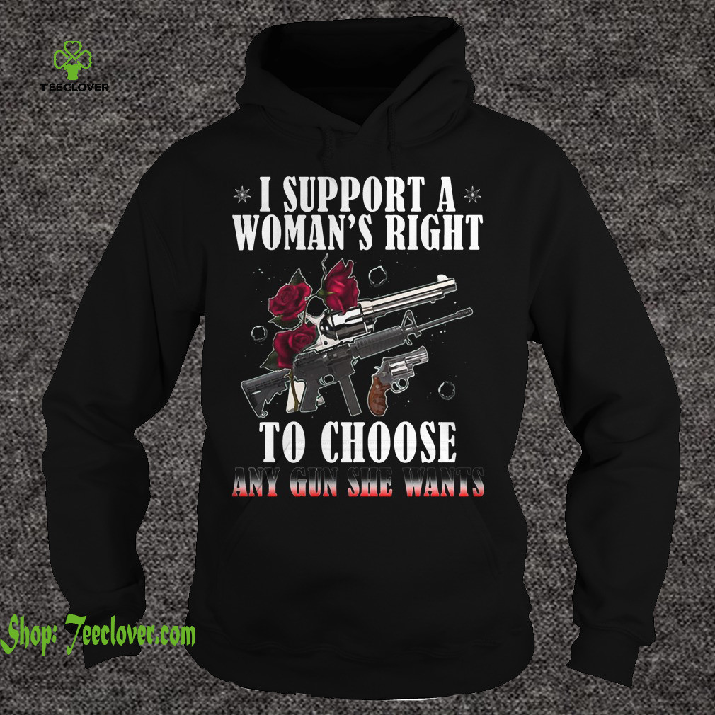 I Support A Woman's Right To Choose Any Gun She Wants Roses