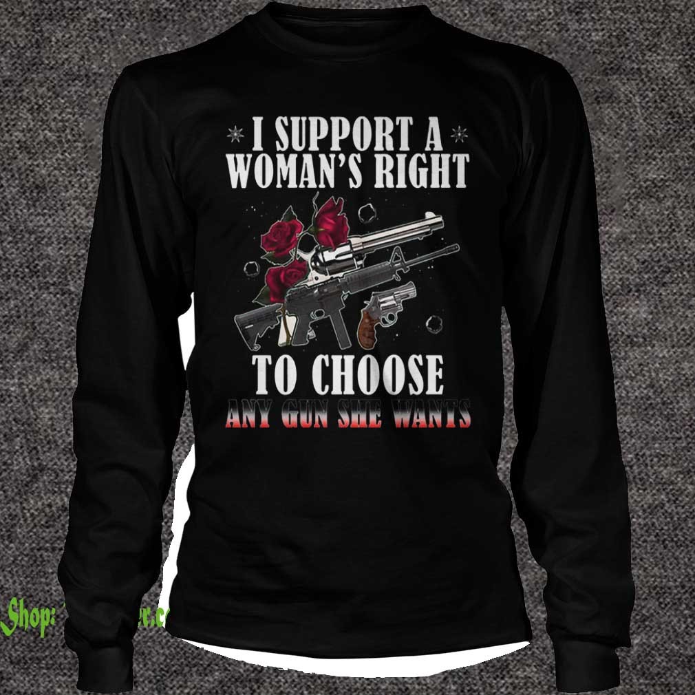 I Support A Woman's Right To Choose Any Gun She Wants Roses