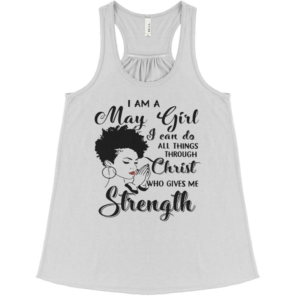 I am a may girl I can do all things through Christ who gives me strength shirt 1