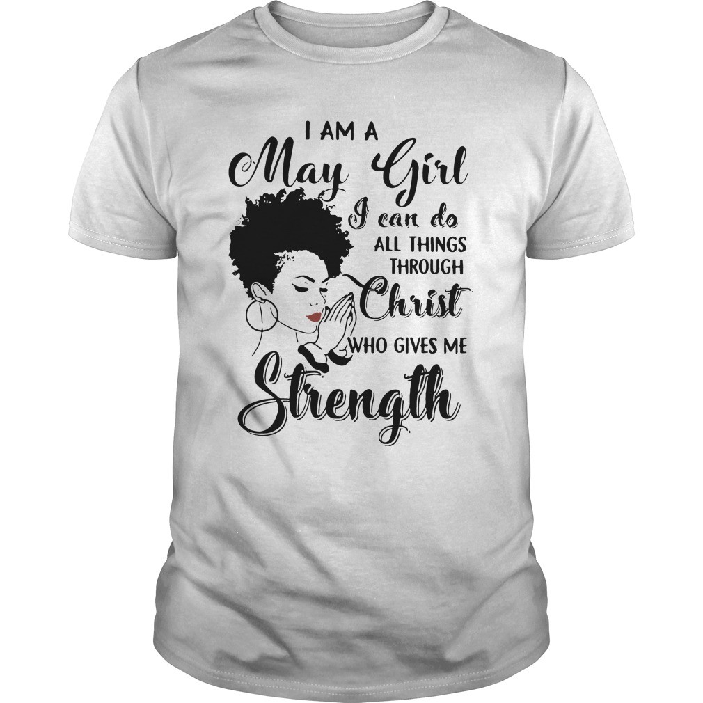 I am a may girl I can do all things through Christ who gives me strength shirt 2