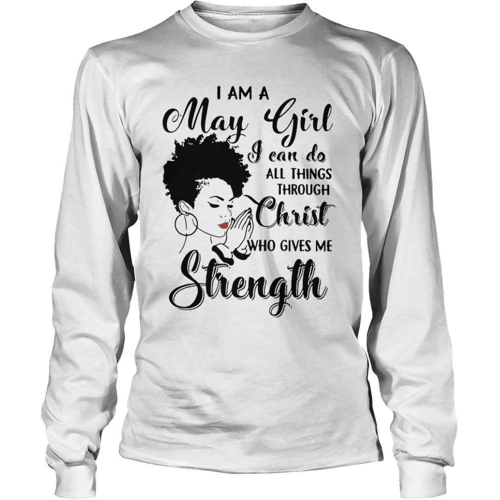 I am a may girl I can do all things through Christ who gives me strength shirt 5