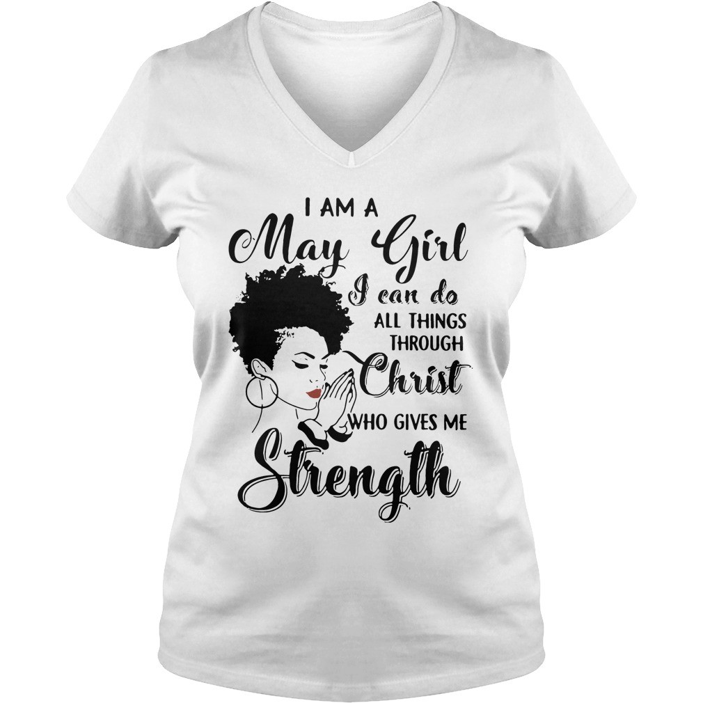 I am a may girl I can do all things through Christ who gives me strength shirt 6