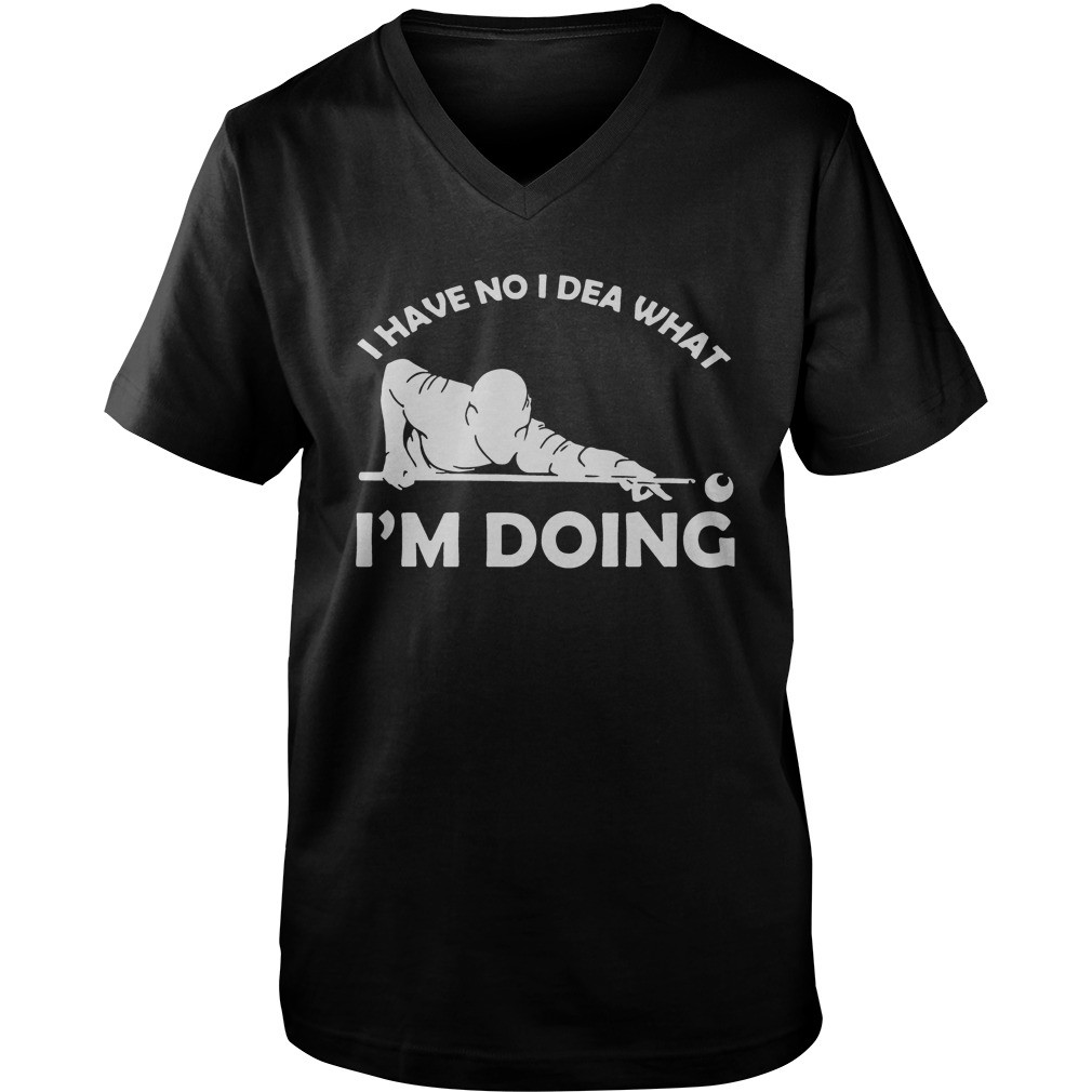 I have no idea what Im doing hoodie, sweater, longsleeve, shirt v-neck, t-shirt