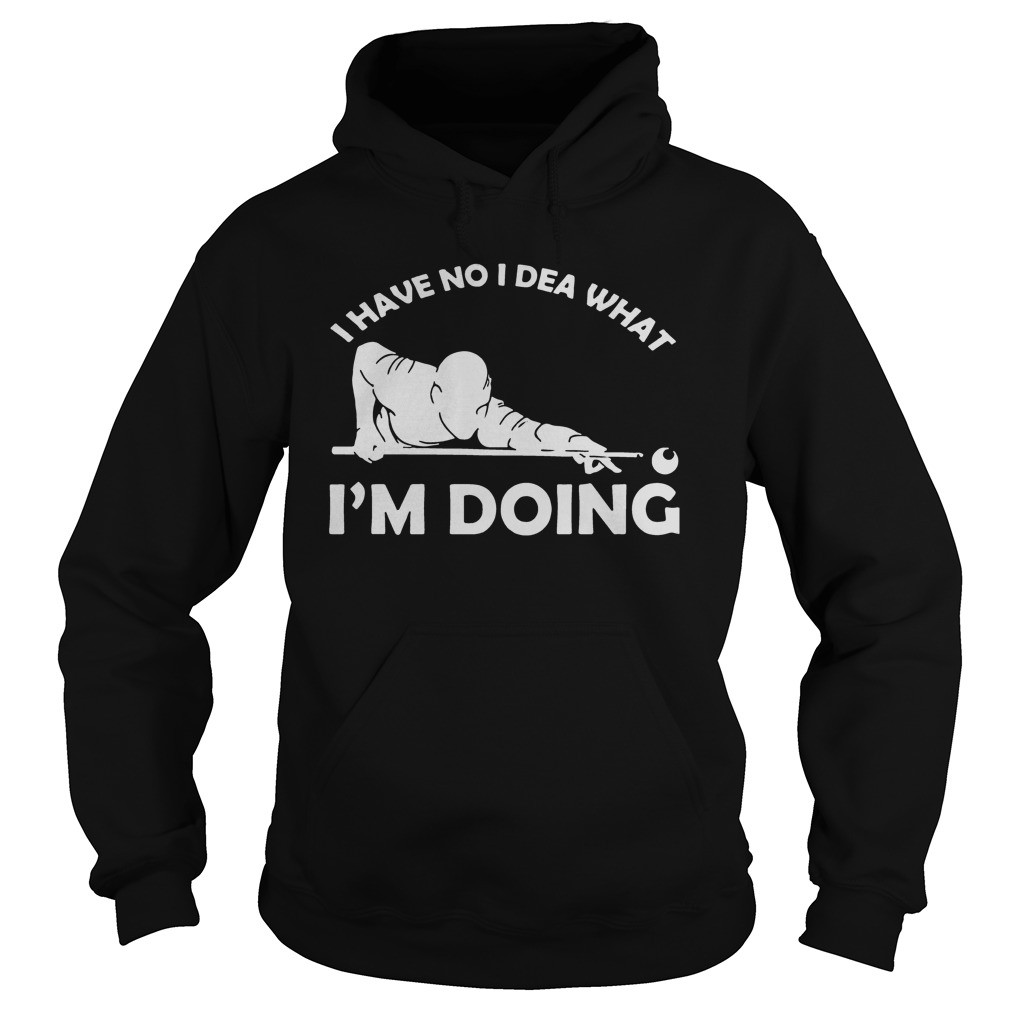 I have no idea what Im doing shirt