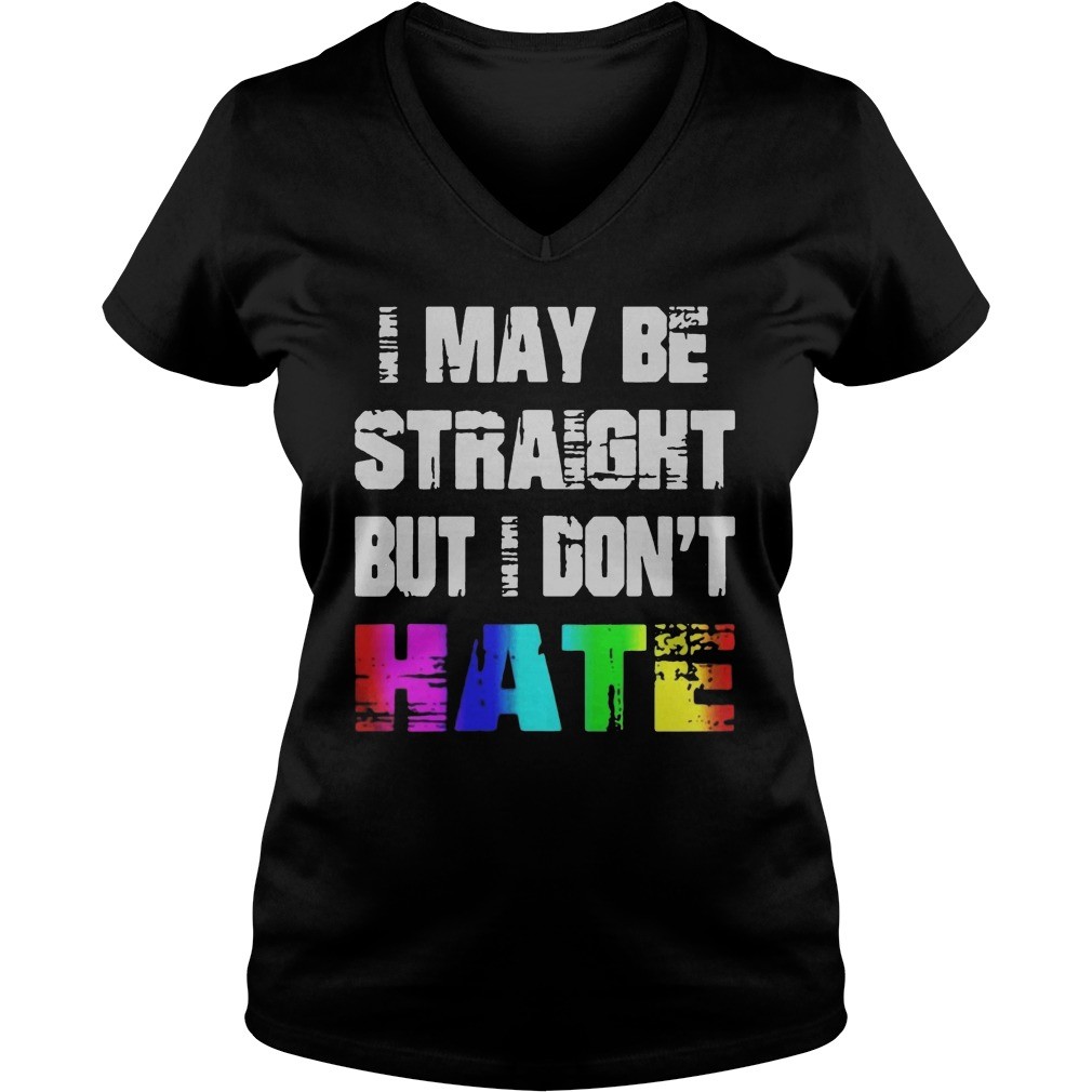 I may be straight but I dont hate shirt