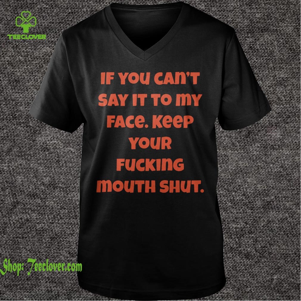 If You Can Not Say It To My Face Keep Your Fucking Mouth Shut Black