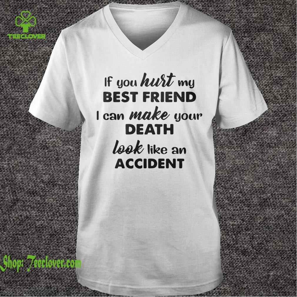 If You Hurt My Best Friend I Can Make Your Death T
