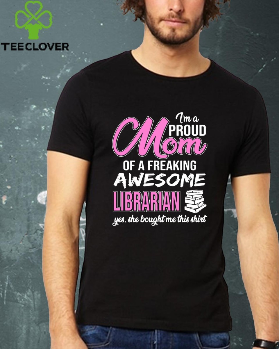 I'm Proud Mom Of Freaking Awesome Librarian Gift