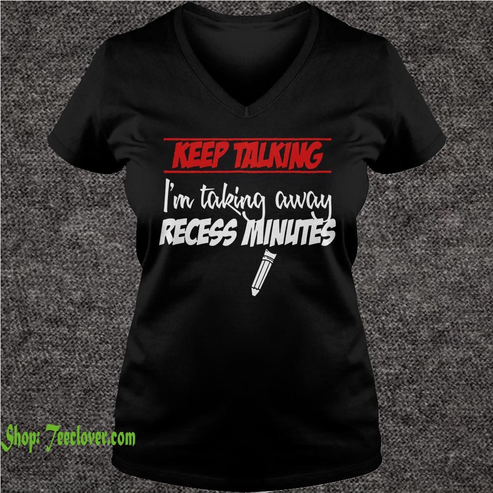 Keep Talking Im Taking Away Recess Minutes T shirts 2