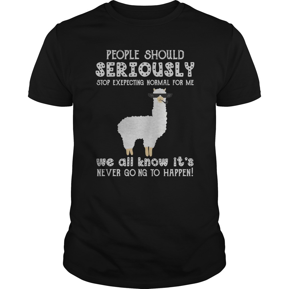 Llama people should seriously stop exepecting normal for me
