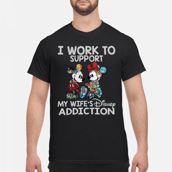 Mickey and Minnie I work to support my Disney addiction shirt