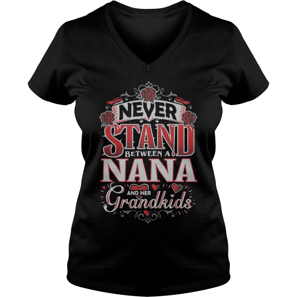 Never stand between a nana hoodie, sweater, longsleeve, shirt v-neck, t-shirtNever stand between a nana