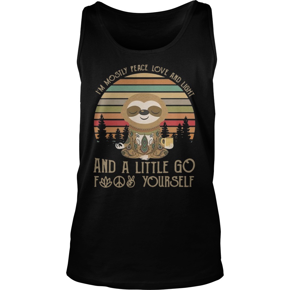 Sloth Im mostly peace love and light and a little go fuck yourself vintage shirt 8