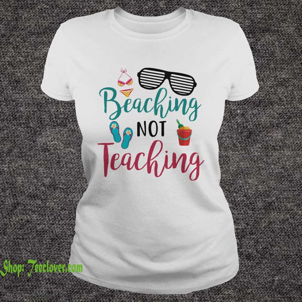 Beaching Not Teaching Teacher Summer T-