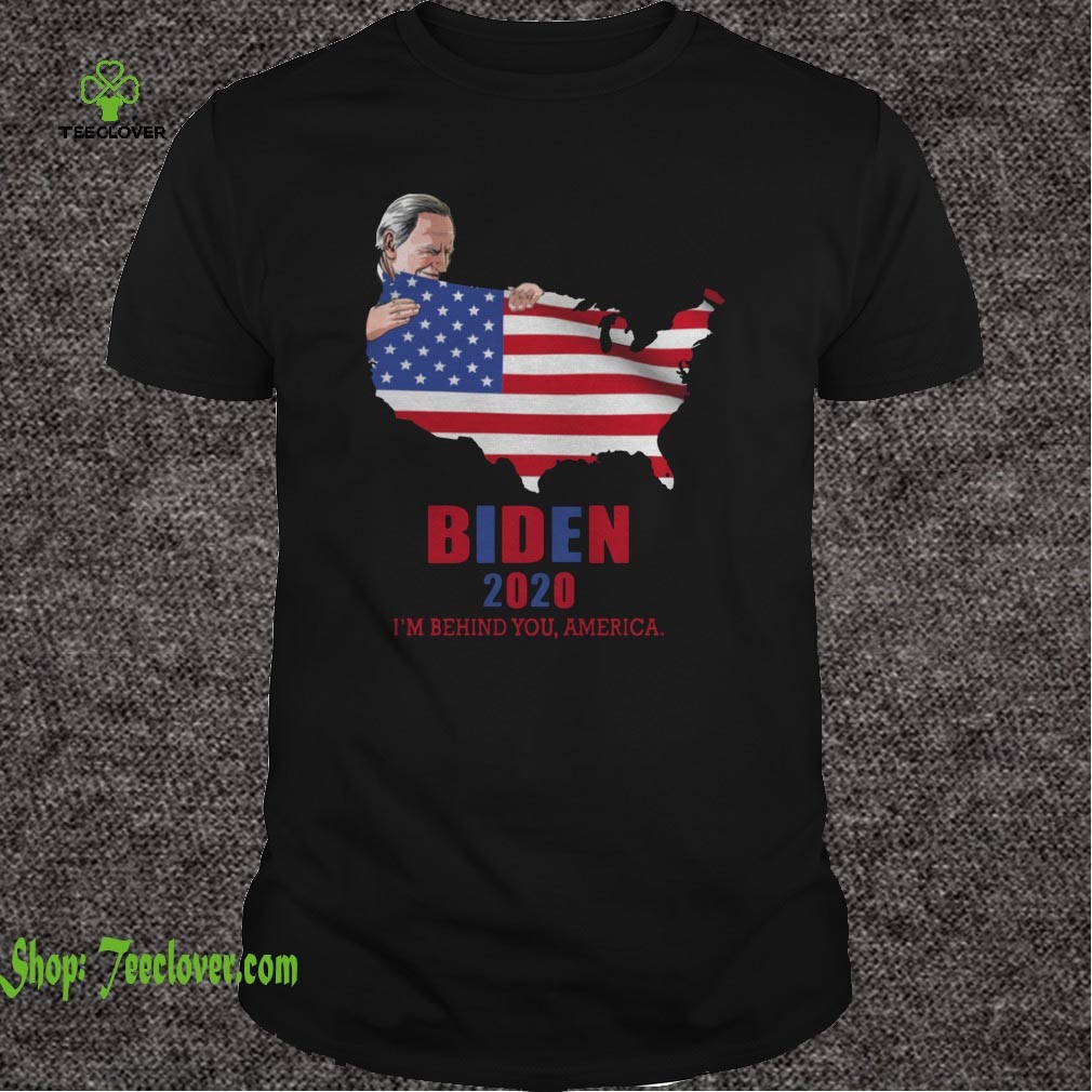 Biden 2020 I'm Behind You, America T-