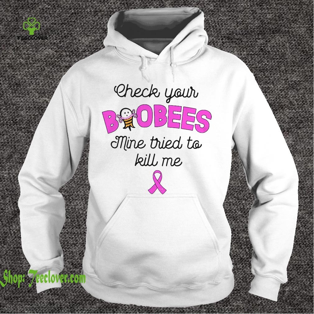 Check Your Boobees Mine Tried To Kill Me Breast Cancer Awareness Version - T-s