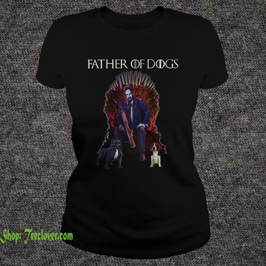 Father Of Dogs John Wick Game Of Thrones T-