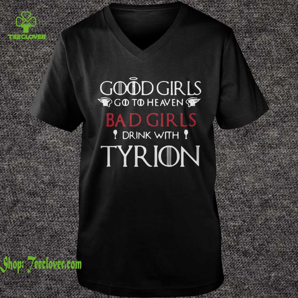 Game of Thrones good girls go to heaven bad girl drink with Tyrion