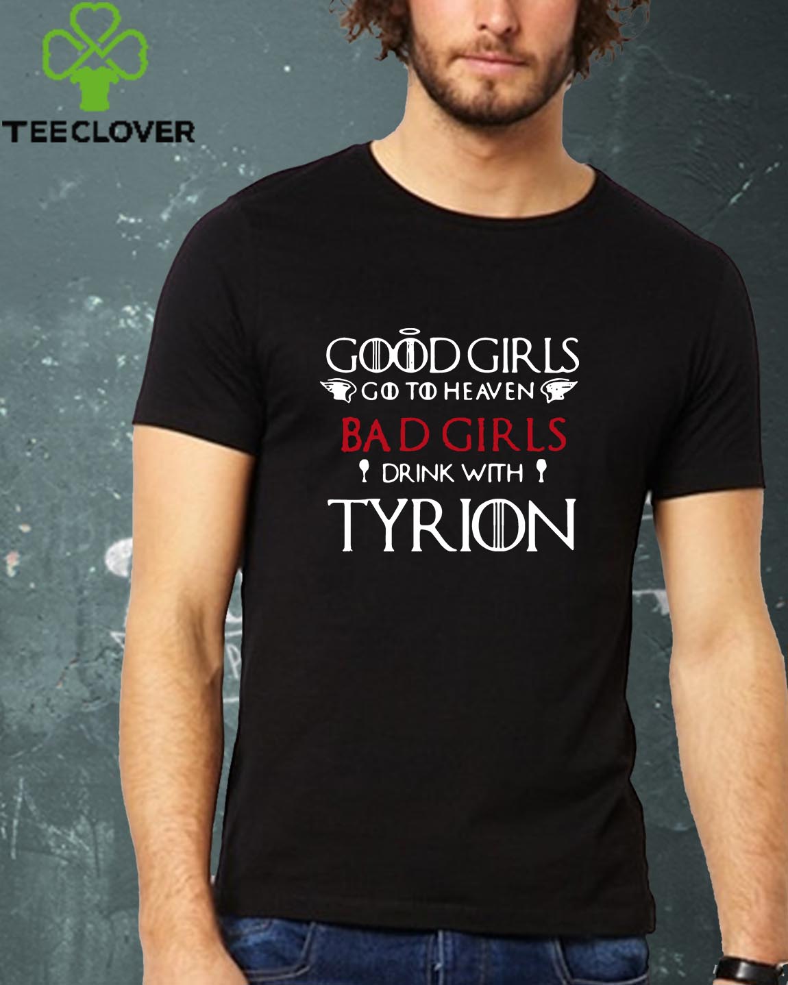 Game of Thrones good girls go to heaven bad girl drink with Tyrion