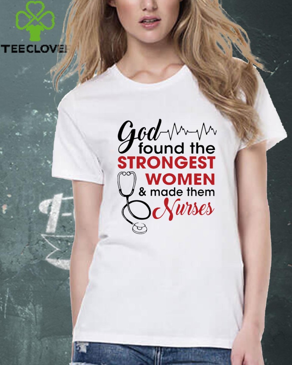 God Found The Strongest Women & Made Them Nurses White Version2 - T-