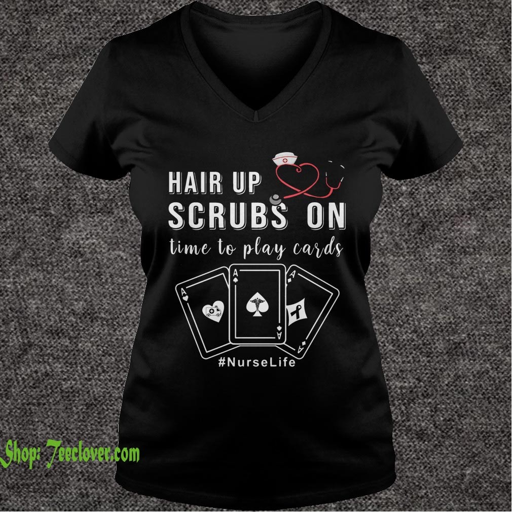 Hair Up Scrubs On Time To Play Cards Nurse Life T-