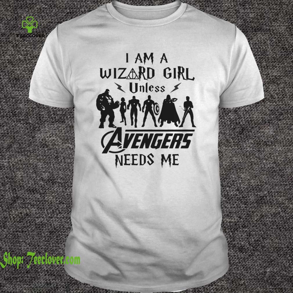 I Am A Wizard Girl Unless Avengers Need Me T-