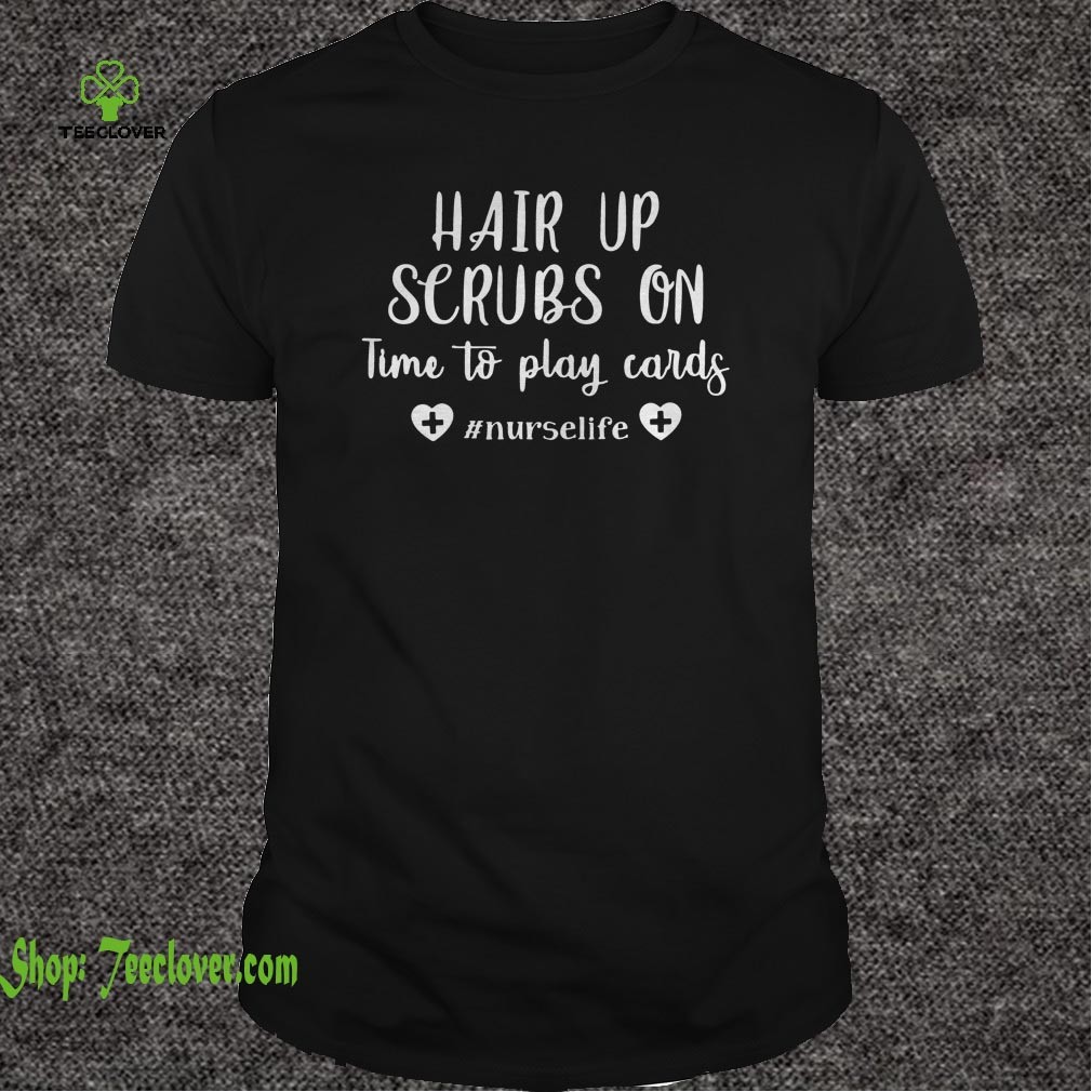#Nurselife Hair Up Scrubs On Time To Play Cards T-