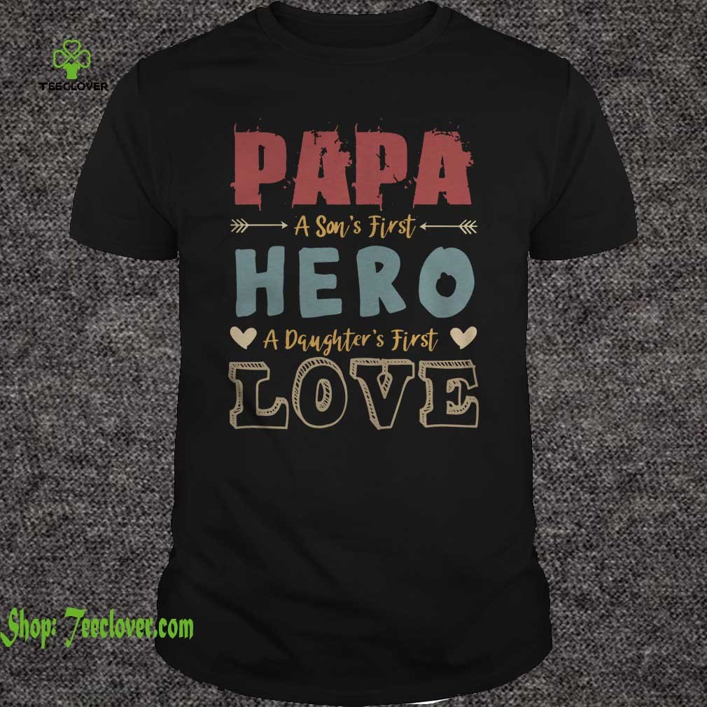 Papa A Son's First Hero A Daughter's First Love T-