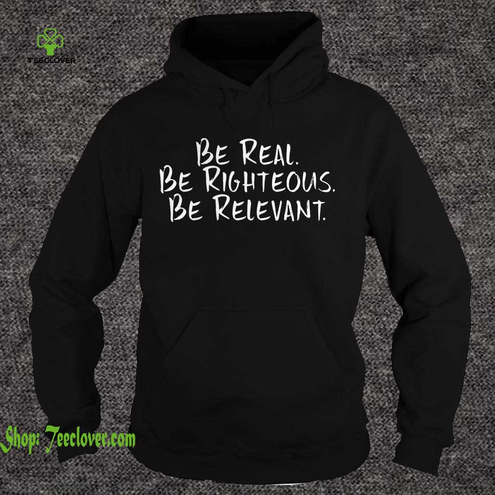 Be Real Be Righteous Be Relevant