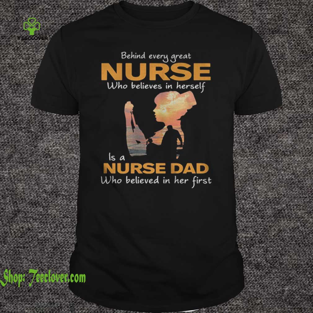 Behind every great nurse who believes in herself is a nurse dad