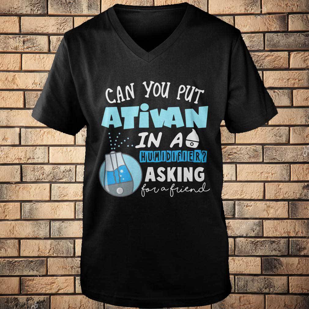 Can you put ativan in a humidifier asking for a friend