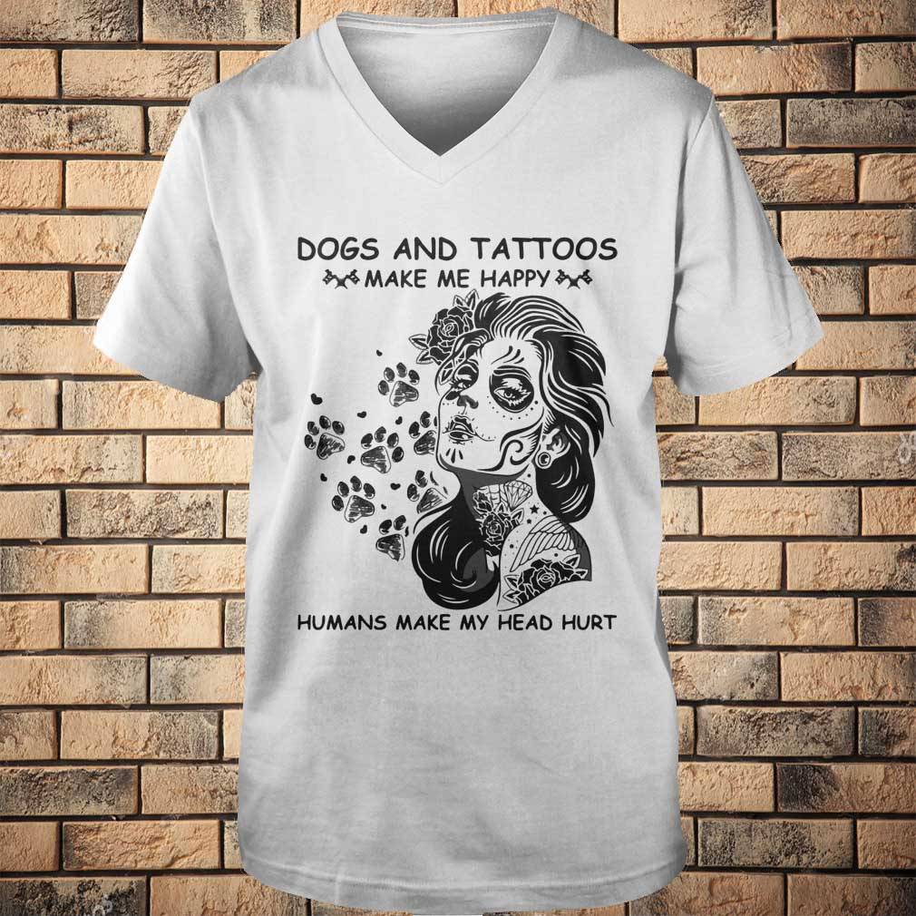 Dog and tattoos make me happy humans make my head hurt