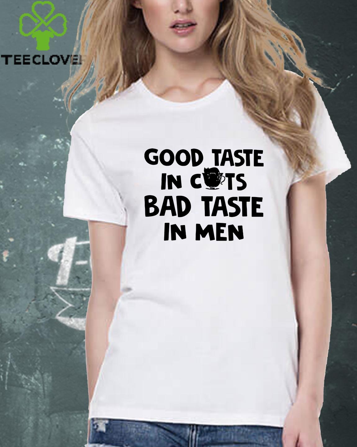 Good Taste In Cats Bad Taste In Men T-